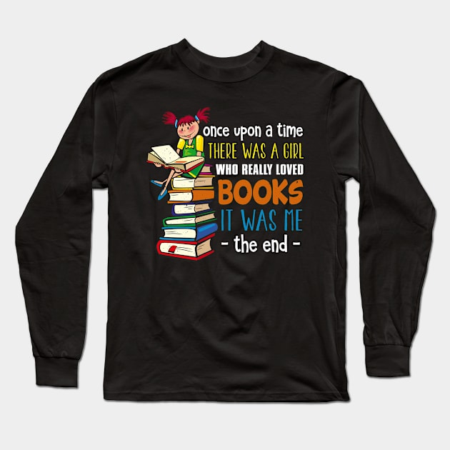 Once Upon A Time There Was A Girl Who Loved Books Long Sleeve T-Shirt by Tee__Dot